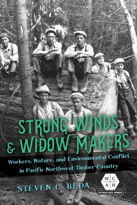 Strong Winds and Widow Makers: Trabajadores, naturaleza y conflicto medioambiental en la región maderera del noroeste del Pacífico - Strong Winds and Widow Makers: Workers, Nature, and Environmental Conflict in Pacific Northwest Timber Country