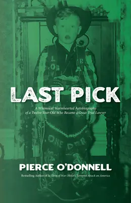 La última elección: Autobiografía de un niño de doce años que se convirtió en un gran abogado litigante - Last Pick: A Whimsical Warmhearted Autobiography of a Twelve-Year-Old Who Became a Great Trial Lawyer