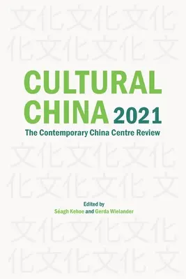 China cultural 2021: Revista del Centro de China Contemporánea - Cultural China 2021: The Contemporary China Centre Review