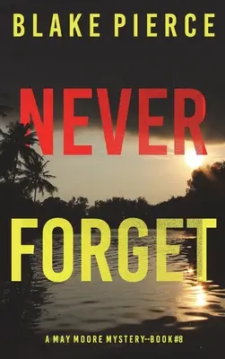 Never Forget (A May Moore Suspense Thriller-Libro 8) - Never Forget (A May Moore Suspense Thriller-Book 8)