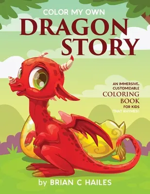 Colorea mi propia historia de dragones: Un libro para colorear inmersivo y personalizable para niños (¡Que rima!) - Color My Own Dragon Story: An Immersive, Customizable Coloring Book for Kids (That Rhymes!)