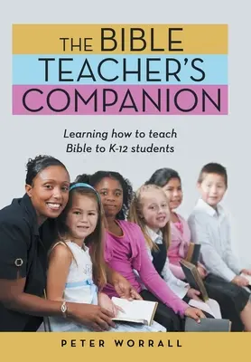 El compañero del profesor de Biblia: Aprender a enseñar la Biblia a alumnos de primaria y secundaria - The Bible Teacher's Companion: Learning How to Teach Bible to K-12 Students