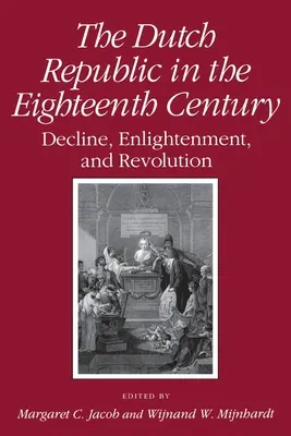 La República Holandesa en el siglo XVIII: Decadencia, Ilustración y Revolución - Dutch Republic in the Eighteenth Century: Decline, Enlightenment, and Revolution