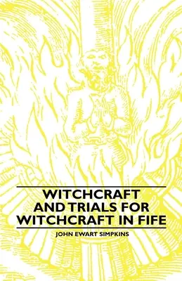 Brujería y juicios por brujería en Fife;Ejemplos de folclore impreso - Witchcraft and Trials for Witchcraft in Fife;Examples of Printed Folklore