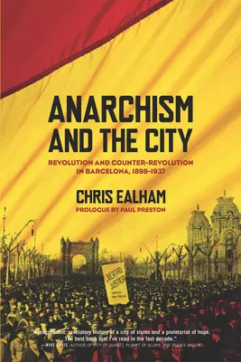 Anarquismo y ciudad: Revolución y contrarrevolución en Barcelona, 1898-1937 - Anarchism and the City: Revolution and Counter-Revolution in Barcelona, 1898-1937