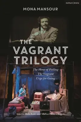 La Trilogía del Vagabundo: Tres obras de Mona Mansour: La hora de los sentimientos; El vagabundo; La urgencia de partir - The Vagrant Trilogy: Three Plays by Mona Mansour: The Hour of Feeling; The Vagrant; Urge for Going