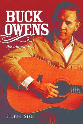 Buck Owens: La biografía - Buck Owens: The Biography