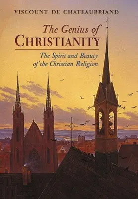 El genio del cristianismo: El espíritu y la belleza de la religión cristiana - The Genius of Christianity: The Spirit and Beauty of the Christian Religion