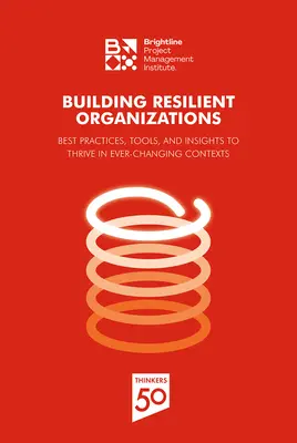 Construir organizaciones resilientes: Mejores prácticas, herramientas y conocimientos para prosperar en contextos en constante cambio - Building Resilient Organizations: Best Practices, Tools and Insights to Thrive in Ever-Changing Contexts