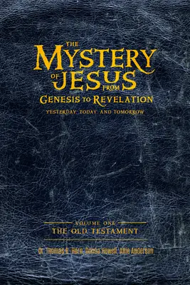 El misterio de Jesús: Del Génesis al Apocalipsis-Ayer, hoy y mañana: Volumen 1: El Antiguo Testamento - The Mystery of Jesus: From Genesis to Revelation-Yesterday, Today, and Tomorrow: Volume 1: The Old Testament