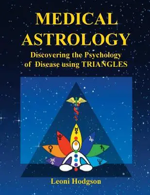 Astrología médica: Descubrir la psicología de la enfermedad mediante triángulos - Medical Astrology: Discovering the Psychology of Disease using Triangles