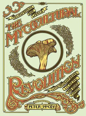 La revolución micocultural: Transformar nuestro mundo con setas, líquenes y otros hongos - The Mycocultural Revolution: Transforming Our World with Mushrooms, Lichens, and Other Fungi