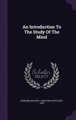 Una introducción al estudio de la mente (Athearn Walter S. (Walter Scott) 1872-) - An Introduction To The Study Of The Mind (Athearn Walter S. (Walter Scott) 1872-)