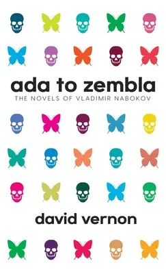 De Ada a Zembla: Las novelas de Vladimir Nabokov - Ada to Zembla: The Novels of Vladimir Nabokov