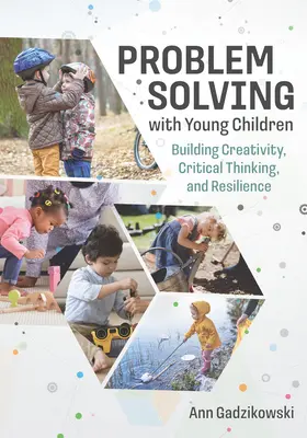 Resolución de problemas con niños pequeños: Fomentar la creatividad, el pensamiento crítico y la resiliencia - Problem Solving with Young Children: Building Creativity, Critical Thinking, and Resilience