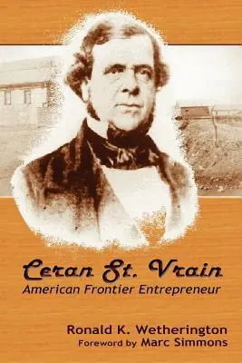 Ceran St. Vrain, empresario de la frontera estadounidense - Ceran St. Vrain, American Frontier Entrepreneur