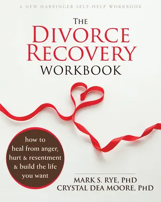 The Divorce Recovery Workbook: Cómo curarse de la ira, el dolor y el resentimiento y construir la vida que desea - The Divorce Recovery Workbook: How to Heal from Anger, Hurt, and Resentment and Build the Life You Want