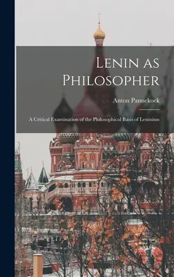 Lenin como filósofo: examen crítico de las bases filosóficas del leninismo - Lenin as Philosopher; a Critical Examination of the Philosophical Basis of Leninism