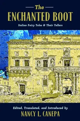 La bota encantada: Los cuentos de hadas italianos y sus narradores - The Enchanted Boot: Italian Fairy Tales and Their Tellers