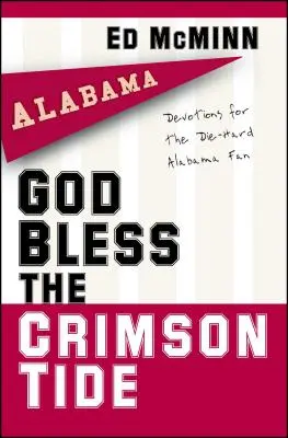 Dios bendiga a los Crimson Tide: Devociones para los fanáticos incondicionales de Alabama - God Bless the Crimson Tide: Devotions for the Die-Hard Alabama Fan