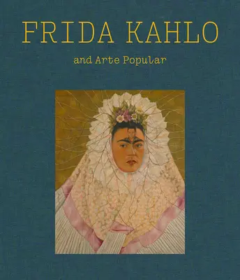 Frida Kahlo y el Arte Popular - Frida Kahlo and Arte Popular