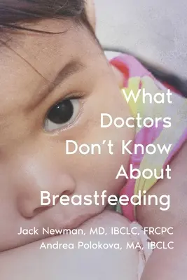 Lo que los médicos no saben sobre la lactancia materna - What Doctors Don't Know About Breastfeeding