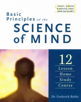 Principios Básicos de la Ciencia de la Mente: Curso de estudio en casa de doce lecciones - Basic Principles of the Science of Mind: Twelve Lesson Home Study Course