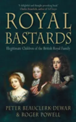 Bastardos reales: Los hijos ilegítimos de la familia real británica - Royal Bastards: Illegitimate Children of the British Royal Family