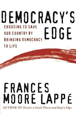 El filo de la democracia: cómo salvar a nuestro país dando vida a la democracia - Democracy's Edge: Choosing to Save Our Country by Bringing Democracy to Life