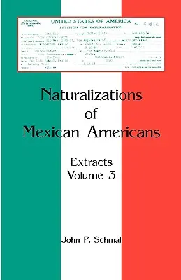 Naturalizaciones de México-Americanos: Extractos, Volumen 3 - Naturalizations of Mexican Americans: Extracts, Volume 3