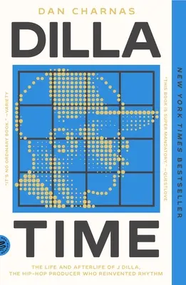 Dilla Time: Vida y posguerra de J Dilla, el productor de hip-hop que reinventó el ritmo - Dilla Time: The Life and Afterlife of J Dilla, the Hip-Hop Producer Who Reinvented Rhythm