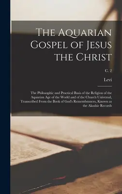 El Evangelio Acuariano de Jesús el Cristo; la Base Filosófica y Práctica de la Religión de la Era Acuariana del Mundo y de la Iglesia Univer - The Aquarian Gospel of Jesus the Christ; the Philosophic and Practical Basis of the Religion of the Aquarian Age of the World and of the Church Univer