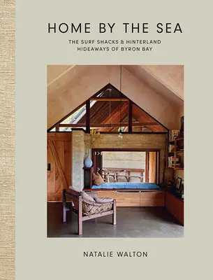 Hogar junto al mar: Las cabañas de surf y los refugios del interior de Byron Bay - Home by the Sea: The Surf Shacks and Hinterland Hideaways of Byron Bay