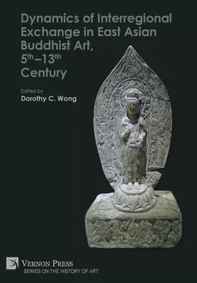 Dinámica del intercambio interregional en el arte budista de Asia Oriental, siglos V-XIII - Dynamics of Interregional Exchange in East Asian Buddhist Art, 5th-13th Century