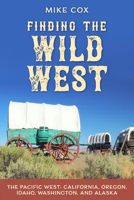 En busca del Salvaje Oeste: El Oeste del Pacífico: California, Oregón, Idaho, Washington y Alaska - Finding the Wild West: The Pacific West: California, Oregon, Idaho, Washington, and Alaska