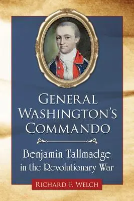 El comando del general Washington: Benjamin Tallmadge en la Guerra de la Independencia - General Washington's Commando: Benjamin Tallmadge in the Revolutionary War