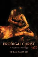 Cristo pródigo: Una teología parabólica - Prodigal Christ: A Parabolic Theology
