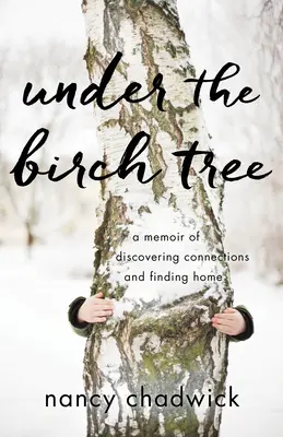 Bajo el abedul: Unas memorias sobre el descubrimiento de conexiones y la búsqueda del hogar - Under the Birch Tree: A Memoir of Discovering Connections and Finding Home