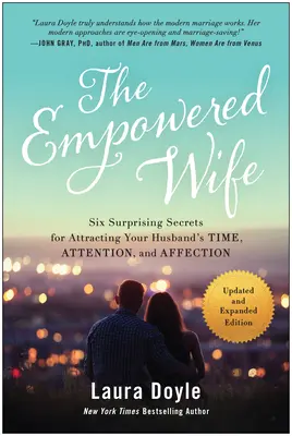 La Esposa Empoderada, Edición Actualizada y Ampliada: Seis sorprendentes secretos para atraer el tiempo, la atención y el afecto de su marido - The Empowered Wife, Updated and Expanded Edition: Six Surprising Secrets for Attracting Your Husband's Time, Attention, and Affect Ion