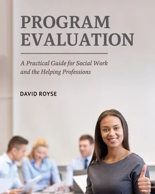 Evaluación de programas: Una guía práctica para el trabajo social y las profesiones de ayuda - Program Evaluation: A Practical Guide for Social Work and the Helping Professions