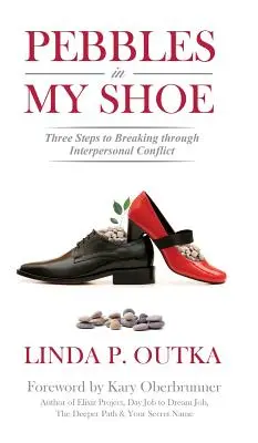 Guijarros en mi zapato: Tres pasos para superar los conflictos interpersonales - Pebbles in My Shoe: Three Steps to Breaking through Interpersonal Conflict