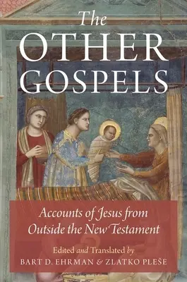 Los otros evangelios: Relatos de Jesús ajenos al Nuevo Testamento - The Other Gospels: Accounts of Jesus from Outside the New Testament