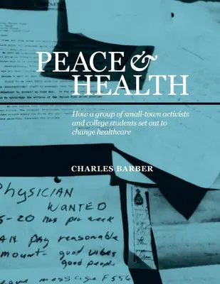 Paz y Salud: Cómo un grupo de activistas de un pequeño pueblo y estudiantes universitarios se propusieron cambiar la asistencia sanitaria - Peace & Health: How a group of small-town activists and college students set out to change healthcare