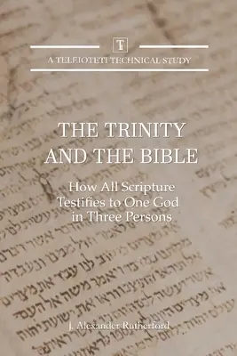 La Trinidad y la Biblia: Cómo toda la Escritura da testimonio de un Dios en tres personas - The Trinity and the Bible: How all Scripture Testifies to One God in Three Persons