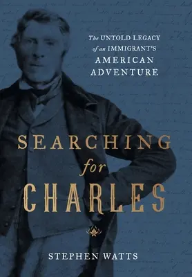 En busca de Charles: el legado inédito de la aventura americana de un inmigrante - Searching for Charles: The Untold Legacy of an Immigrant's American Adventure