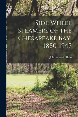 Vapores de rueda lateral de la bahía de Chesapeake, 1880-1947 - Side Wheel Steamers of the Chesapeake Bay, 1880-1947