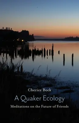 A Quaker Ecology: Meditaciones sobre el futuro de los Amigos - A Quaker Ecology: Meditations on the Future of Friends