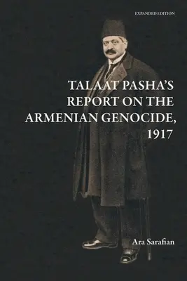 Informe de Talaat Pasha sobre el genocidio armenio [Edición ampliada] - Talaat Pasha's Report on the Armenian Genocide [Expanded Edition]