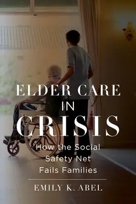 El cuidado de ancianos en crisis: cómo la red de seguridad social abandona a las familias - Elder Care in Crisis: How the Social Safety Net Fails Families