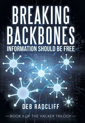 Rompiendo Espinas: La información debe ser libre: Libro Ii de la Trilogía del Hacker - Breaking Backbones: Information Should Be Free: Book Ii of the Hacker Trilogy